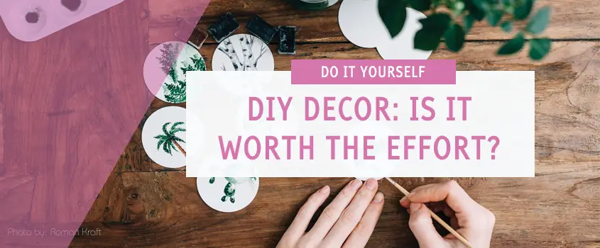 DIY Decor – Is It Worth the Effort?