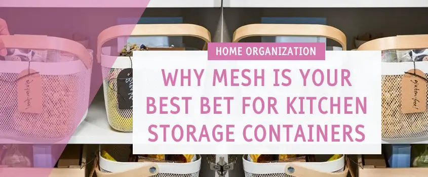 Why Mesh is Your Best Bet for Kitchen Storage Containers