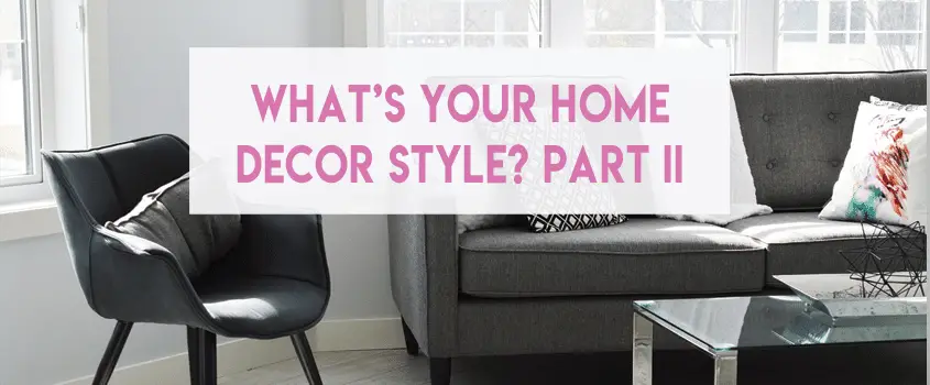 What’s Your Home Decor Style? Part II
