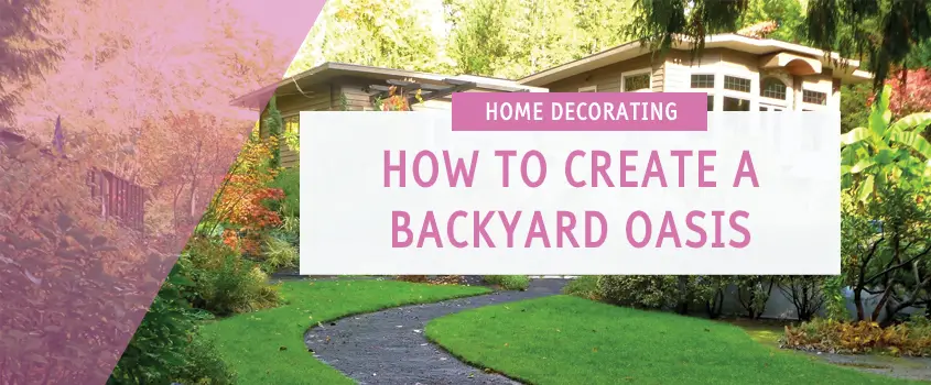 How to Create a Backyard Oasis