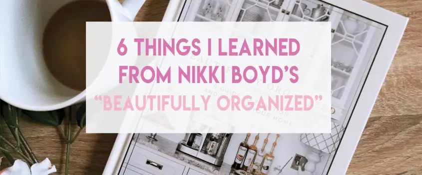 6 Things I Learned From Nikki Boyd’s “Beautifully Organized”