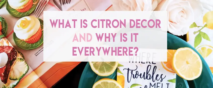 What Is Citron Decor and Why Is It Everywhere?