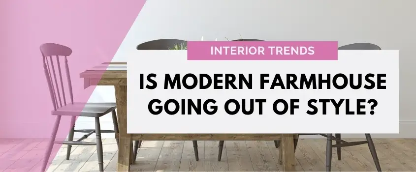 Is Modern Farmhouse Going Out of Style