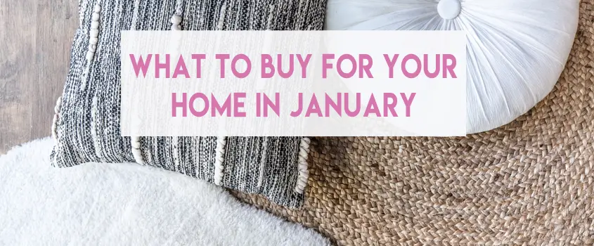 What To Buy For Your Home In January