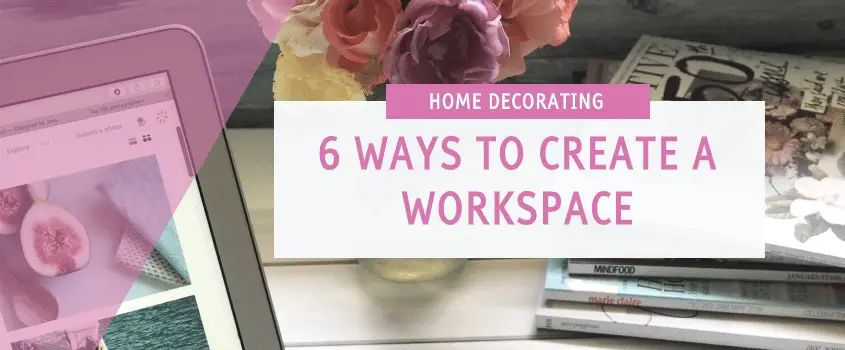 No Home Office, No Problem – 6 Ways to Create a Workspace