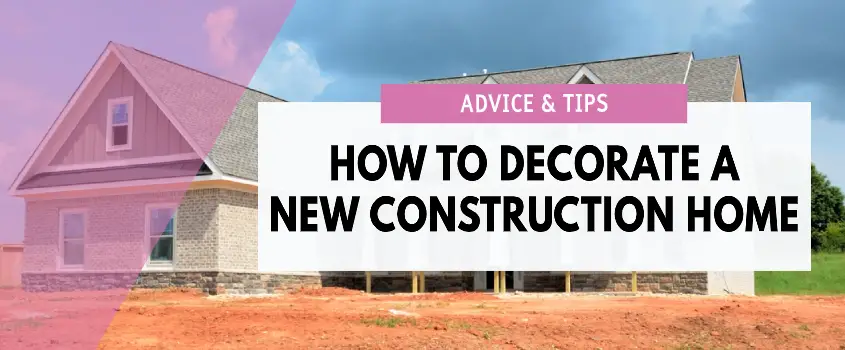 how to decorate a new construction home