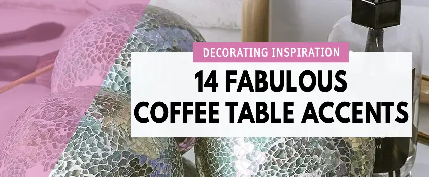 14 Coffee Table Accents