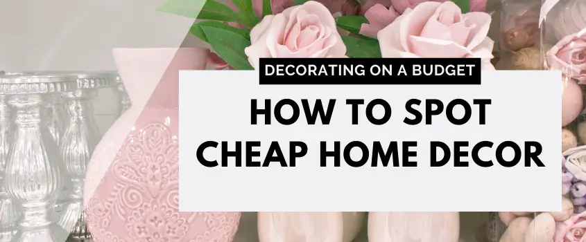How To Spot Cheap Home Decor