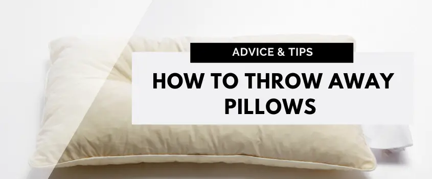 How To Throw Away Pillows