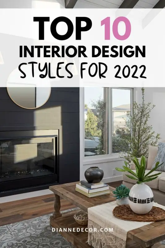 10 Popular Interior Design Styles For 2022 - DianneDecor.com